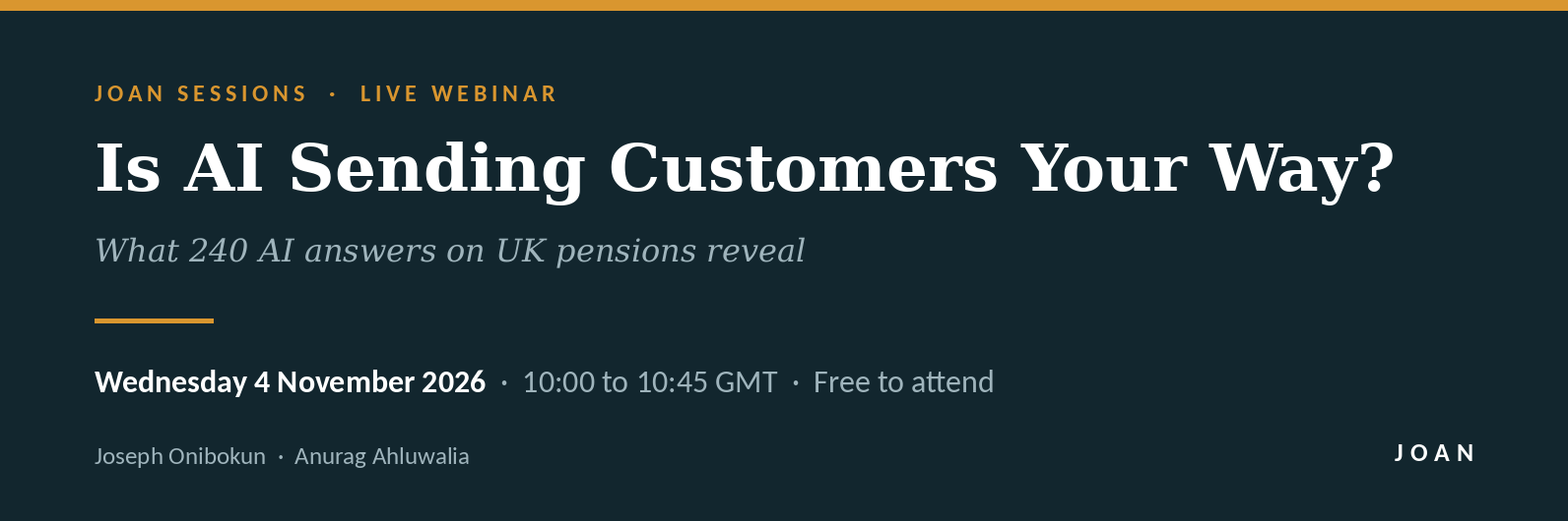 Is AI Sending Customers Your Way? What 240 AI answers on UK pensions reveal. Wednesday 4 November 2026, 10:00 to 10:45 GMT.